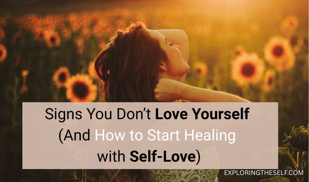 Signs You Don’t Love Yourself (And How to Start Healing with Self-Love)